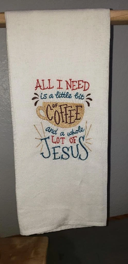 All I Need is a Little Bit of Coffee Embroidered Towel