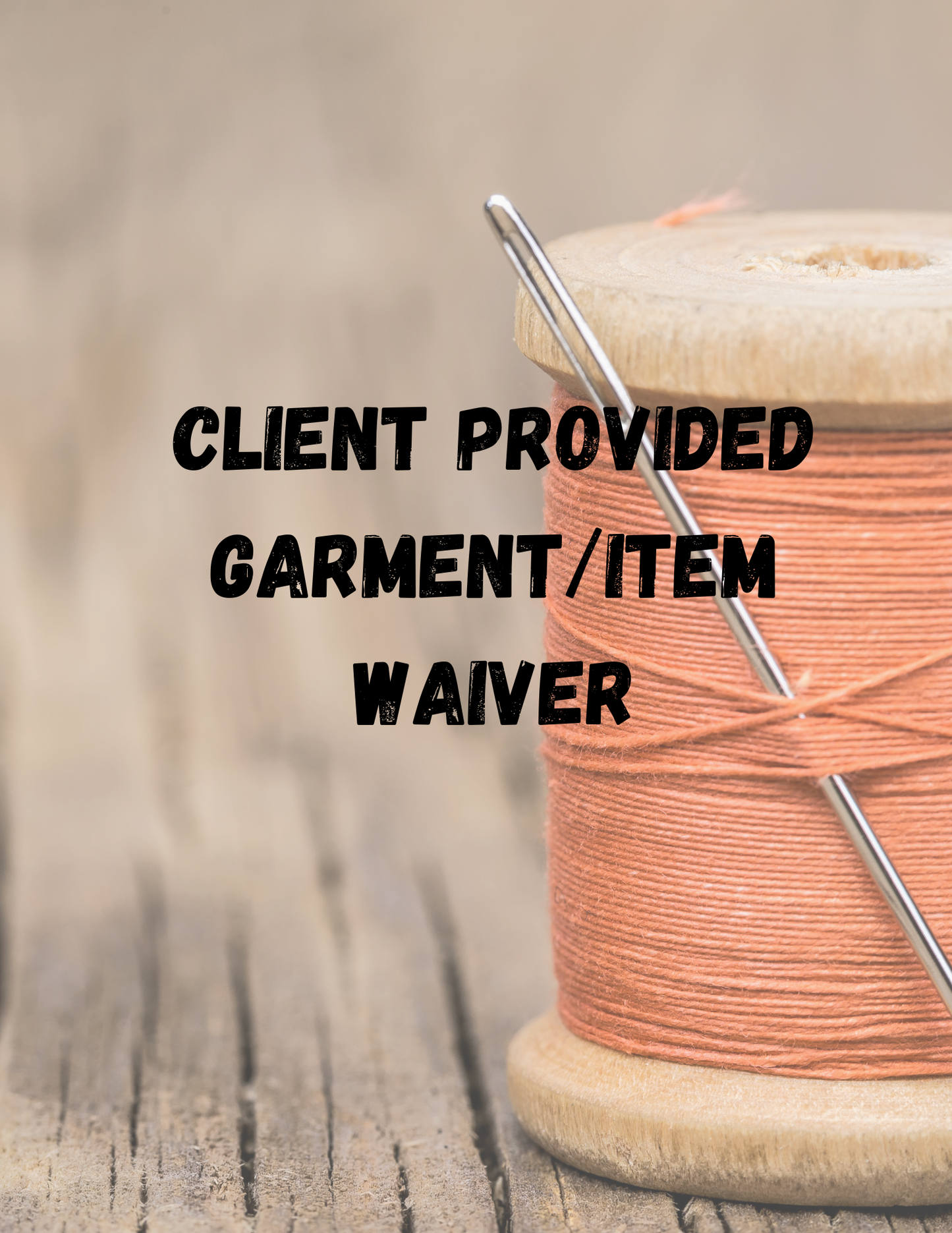 CUSTOMER SUPPLIED GARMENT WAIVER