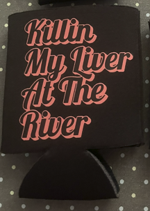 Killin' my Liver at the River Coozie