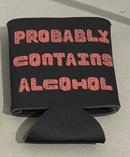 Probably Contains Alcohol Coozie