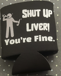 Shut Up Liver Coozie