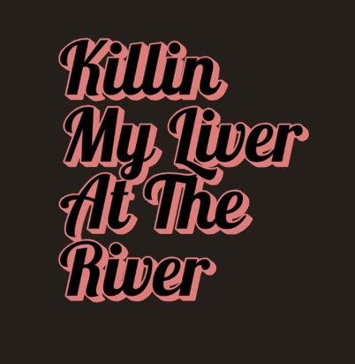 Killin' my Liver at the River Coozie