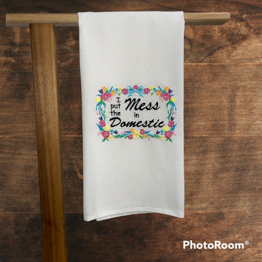 I Put the Mess in Domestic Embroidered Kitchen Towel