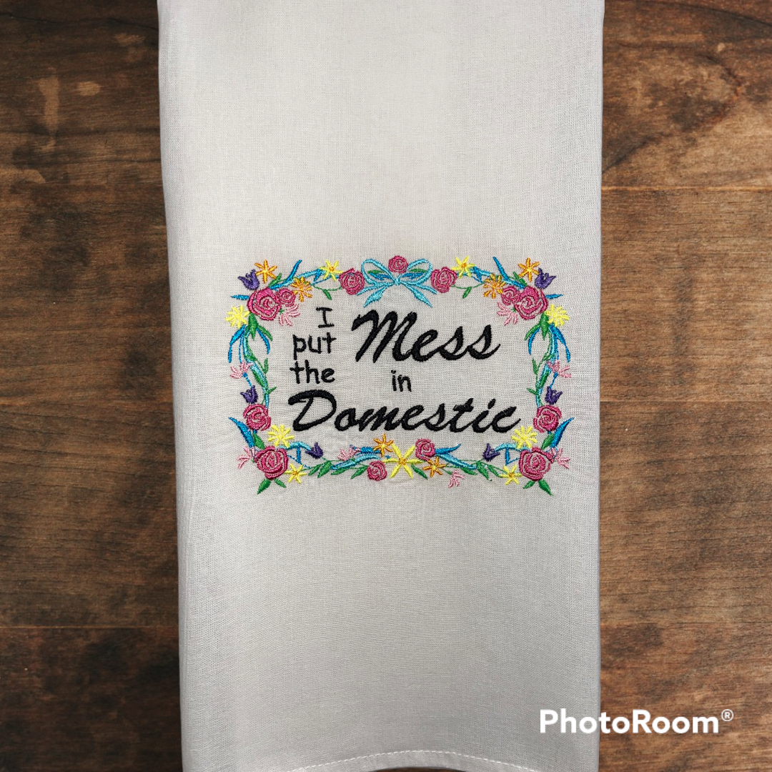 I Put the Mess in Domestic Embroidered Kitchen Towel