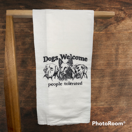 Dogs Welcome People Tolerated Embroidered Kitchen Towel