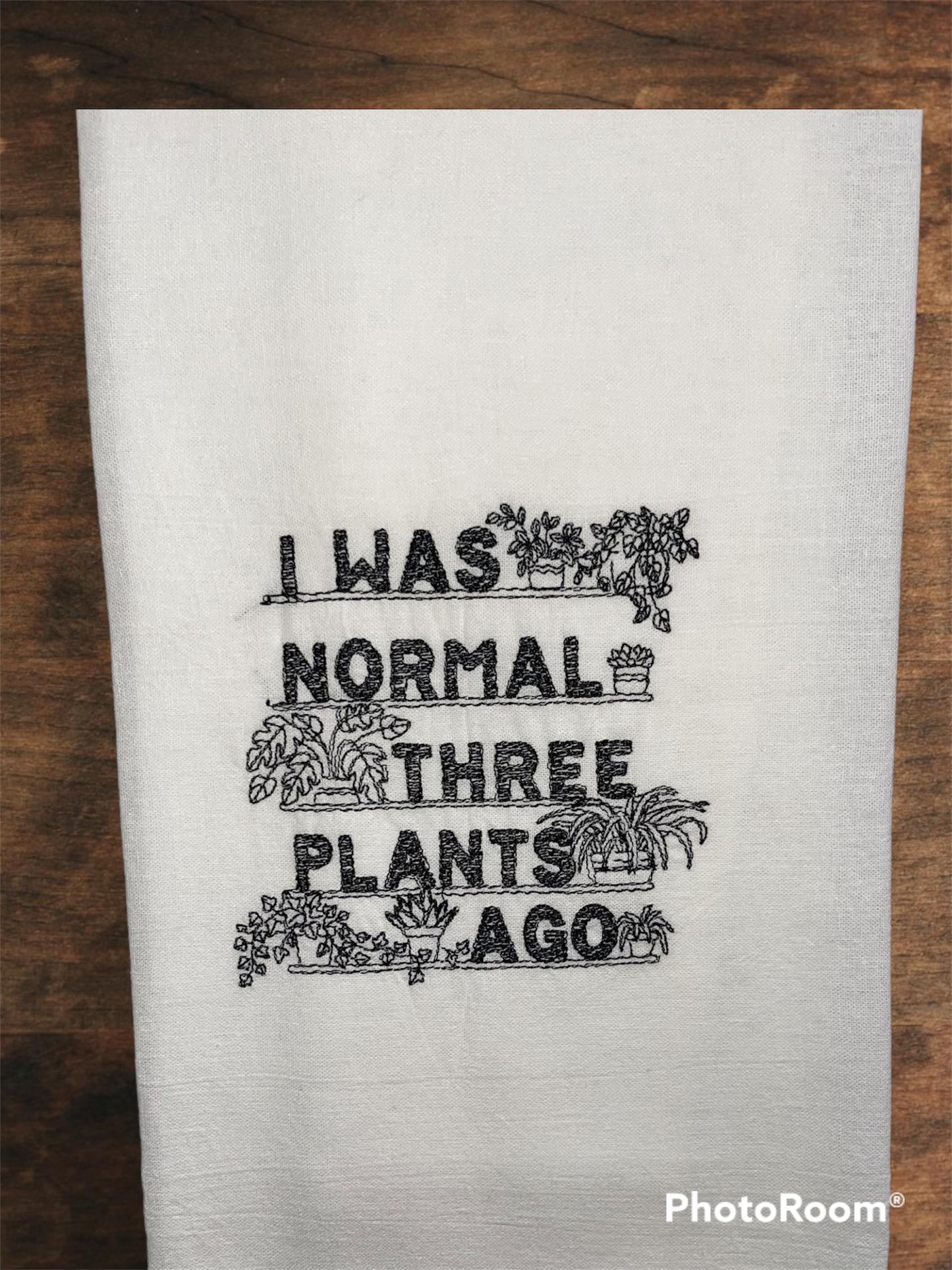 I Was Normal 3 Plants Ago Embroidered Kitchen Towel