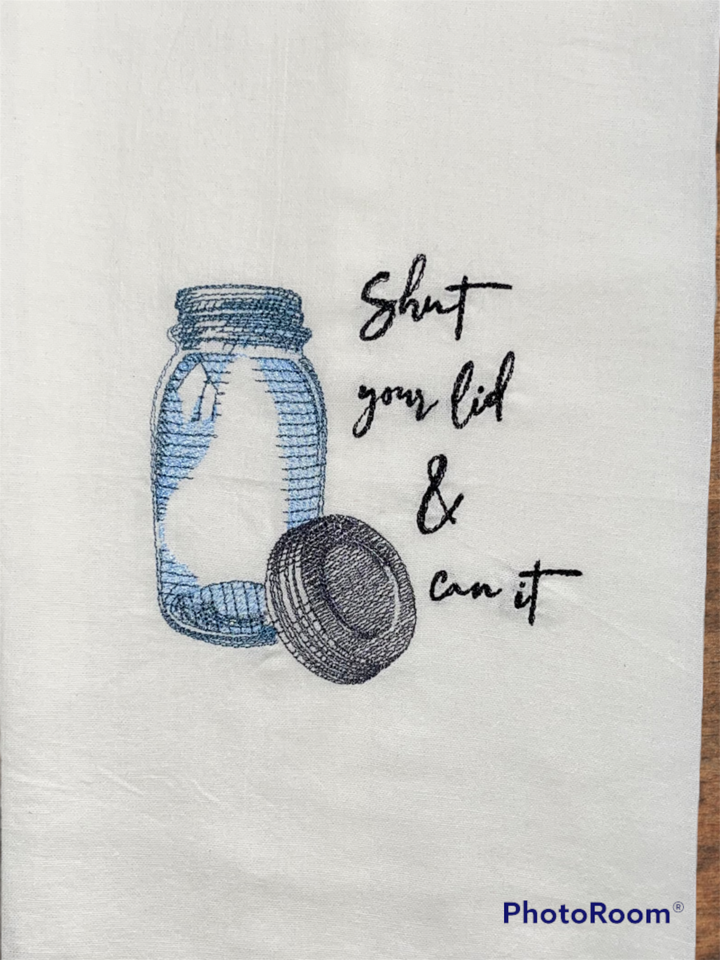 Shut Your Lid and Can It Embroidered Kitchen Towel