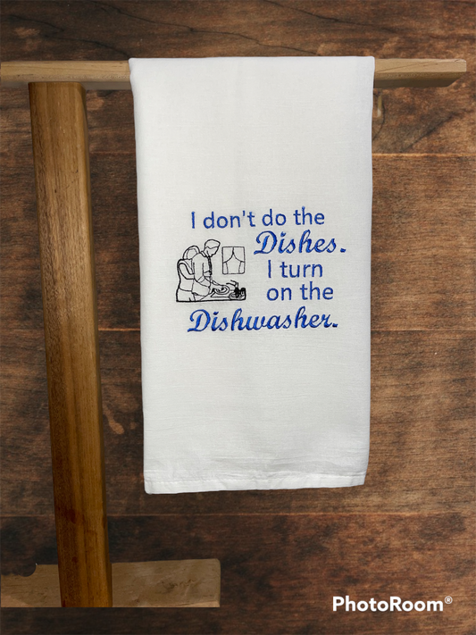 I don't do the dishes, I turn on the Dishwasher Embroidered Towel