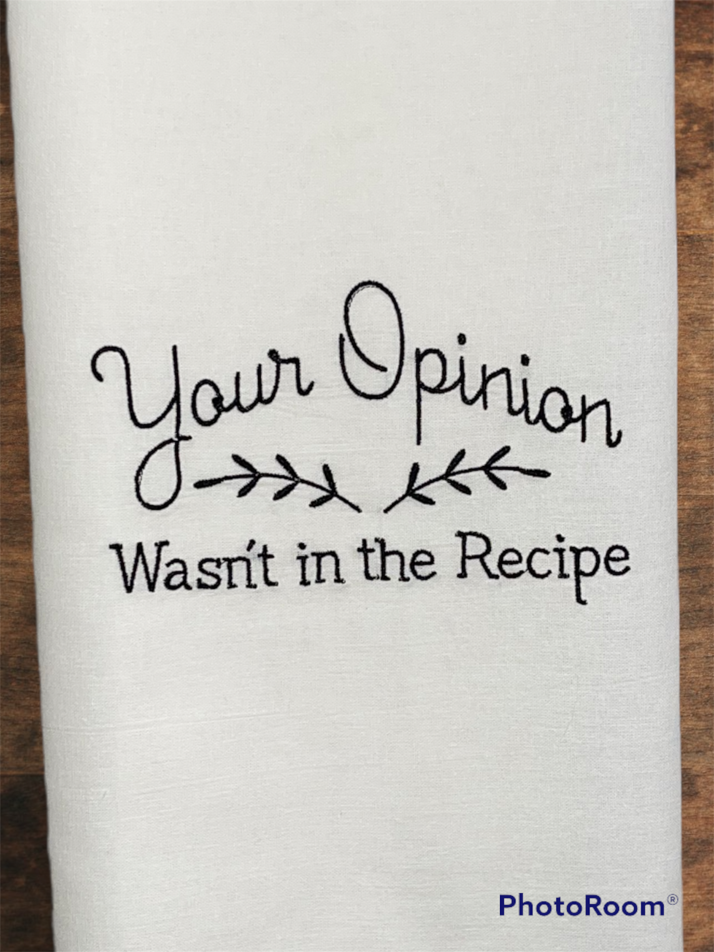 Your Opinion Wasn't In the Recipe Embroidered Towel