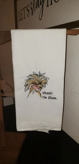 What? I'm Fine.  Embroidered Kitchen Towel