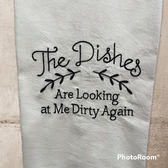 The Dishes are Looking at Me Dirty Again Embroidered Towel