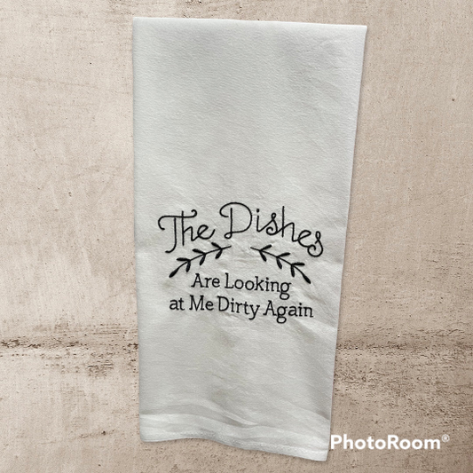 The Dishes are Looking at Me Dirty Again Embroidered Towel